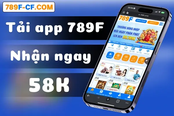 Tải app 789F nhận ngay 58k trải nghiệm